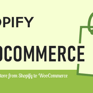 Import Shopify to WooCommerce v1.2.2 Nulled – Migrate Your Store from Shopify to WooCommerce
